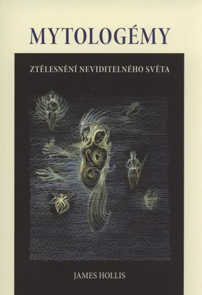 Mytologémy : ztělesnění neviditelného světa