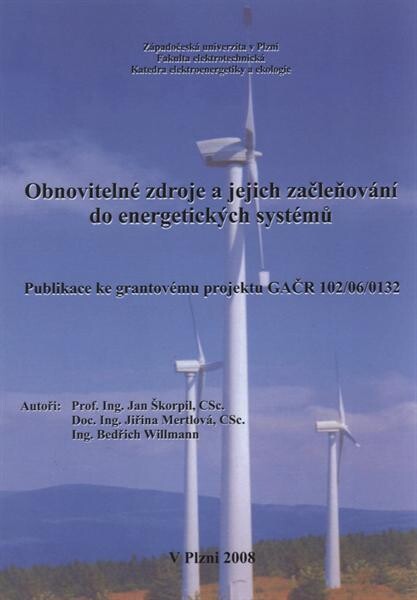 Obnovitelné zdroje a jejich začleňování do energetických systémů : publikace ke grantovému projektu GAČR 102/06/0132