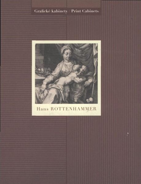 Hans Rottenhammer : [Národní galerie v Praze - Sbírka grafiky a kresby, Grafický kabinet, Šternberský palác, 26. ledna - 15. března 2009