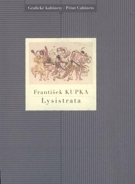 František Kupka : Lysistrata : [Národní galerie v Praze - Sbírka grafiky a kresby, Grafický kabinet, Šternberský palác, 14. října 2008 - 3. května 2009