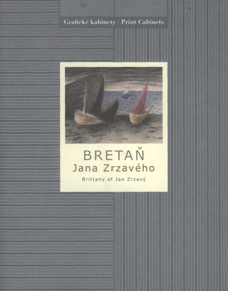 Bretaň Jana Zrzavého = Brittany of Jan Zrzavý : [Národní galerie v Praze - Sbírka grafiky a kresby, Grafický kabinet, Veletržní palác, 23. června - 21. září 2008