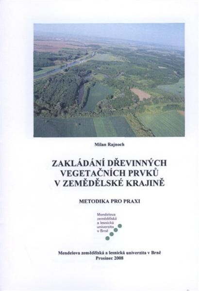 Zakládání dřevinných vegetačních prvků v zemědělské krajině : metodika pro praxi