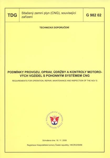Podmínky provozu, oprav, údržby a kontroly motorových vozidel s pohonným systémem CNG = Requirements for operation, repair, maintenance and inspection of the NGV's : TDG G 982 02 : schválena dne 18.11.2008