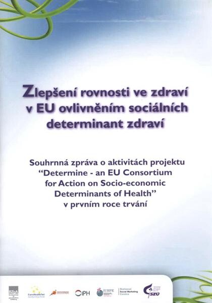 Zlepšení rovnosti ve zdraví v EU ovlivněním sociálních determinant zdraví : souhrnná zpráva o aktivitách projektu 