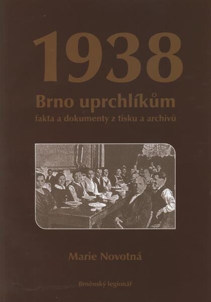 Brno uprchlíkům 1938: fakta a dokumenty z tisku a archivů