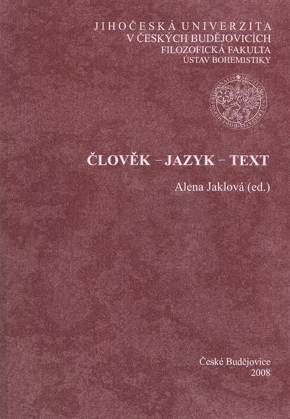 Člověk - jazyk - text: sborník z mezinárodní lingvistické konference konané u příležitosti životního jubilea prof. PhDr. Jana Kořenského, DrSc. : České Budějovice 18.-22. září 2007