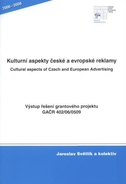Kulturní aspekty české a evropské reklamy = Cultural aspects of Czech and European advertising : výstup řešení grantového projektu GAČR 402/06/0509