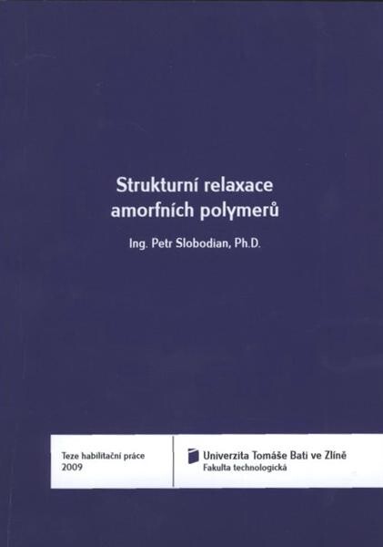 Strukturní relaxace amorfních polymerů = Structural relaxation of amorphous polymers : teze habilitační práce
