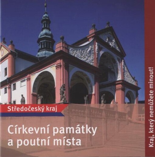 Církevní památky a poutní místa : Středočeský kraj : kraj, který nemůžete minout!