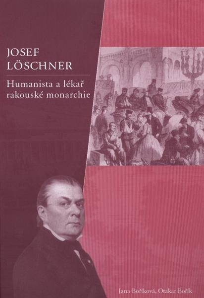 Josef Löschner : humanista a lékař rakouské monarchie