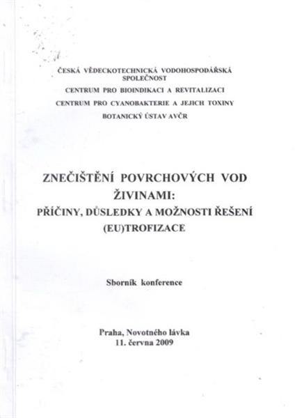 Znečištění povrchových vod živinami :příčiny, důsledky a možnosti řešení (eu)trofizace : sborník konference : Praha, Novotného lávka, 11. června 2009