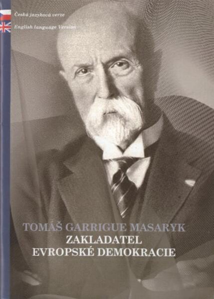 Tomáš Garrigue Masaryk - zakladatel evropské demokracie