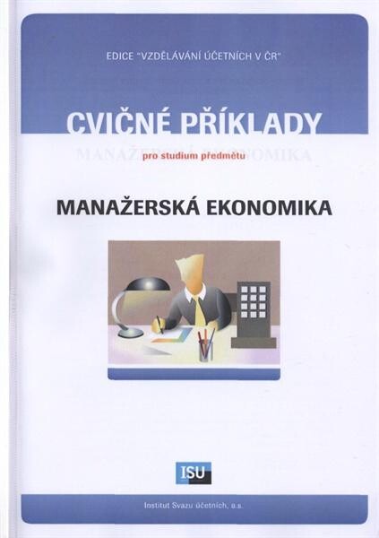 Cvičné testy, příklady a případové studie pro studium předmětu Manažerská ekonomika