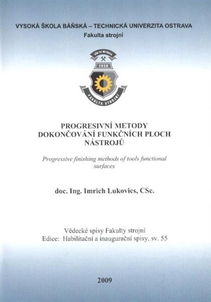 Progresivní metody dokončování funkčních ploch nástrojů =Progressive finishing methods of tools functional surfaces : teze inaugurační přednášky ke jmenovacímu řízení profesorem pro obor Strojírenská technologie