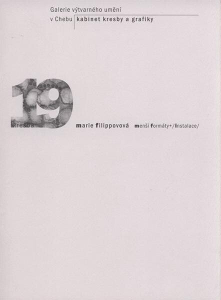 Marie Filippovová : menší formáty + (instalace) : 9. července - 30. srpna 2009 : Galerie výtvarného umění v Chebu, Kabinet kresby a grafiky