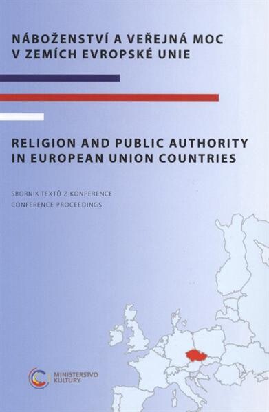 Náboženství a veřejná moc v zemích Evropské unie: sborník textů z konference = Religion and Public Authority in European Union Countries : conference proceedings