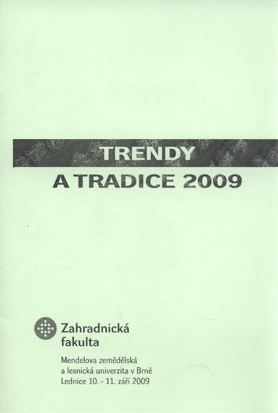 Trendy a tradice 2009 : odborná konference ... při příležitosti oslav 90. výročí založení Mendelovy zemědělské a lesnické univerzity v Brně : sborník abstrakt : [Lednice 10.-11. září 2009