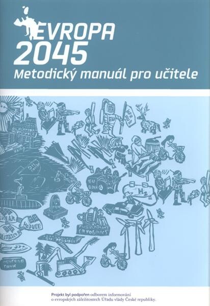 Evropa 2045 : metodický manuál pro učitele : [verze 1.0