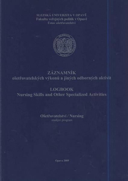 Záznamník ošetřovatelských výkonů a jiných odborných aktivit : ošetřovatelství : studijní program = Logbook nursing skills and other specialized activities : nursing
