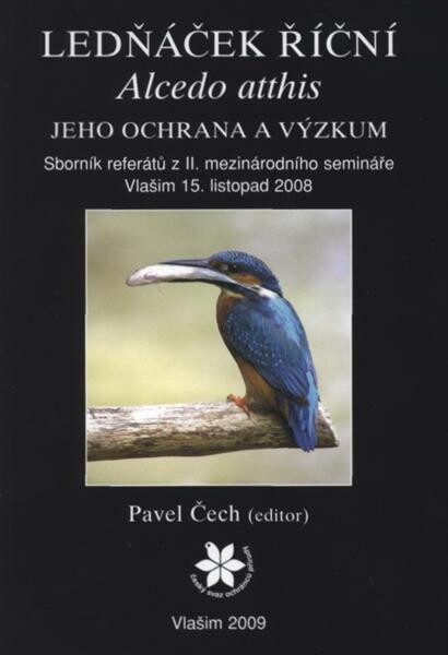 Ledňáček říční (Alcedo atthis), jeho ochrana a výzkum : sborník referátů z II. mezinárodního semináře, Vlašim, 15. listopad 2008