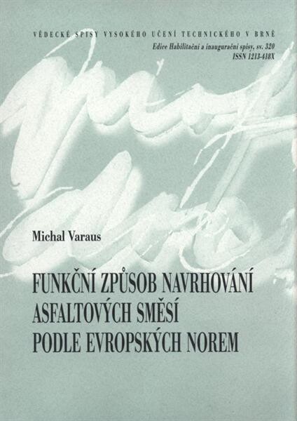 Funkční způsob navrhování asfaltových směsí podle evropských norem = Functional design of asphalt mixtures according to the European standards : teze habilitační práce