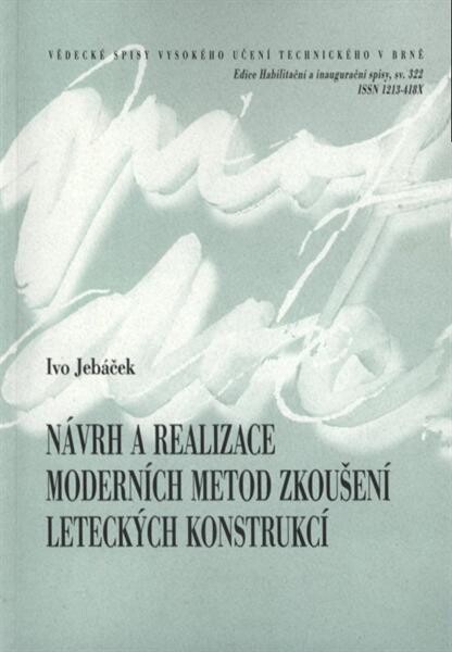 Návrh a realizace moderních metod zkoušení leteckých konstrukcí = Design and realization of aircraft verification with using a modern methods : zkrácená verze habilitační práce