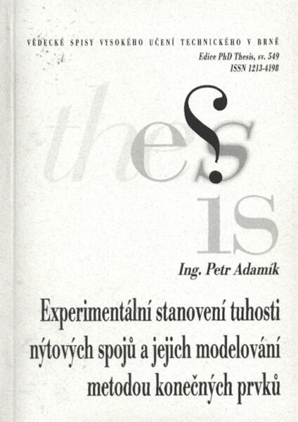 Experimentální stanovení tuhosti nýtových spojů a jejich modelování metodou konečných prvků = Experimental assesment of rivet joint stiffness and its modeling in finite element method analysis : zkrácená verze Ph.D. Thesis