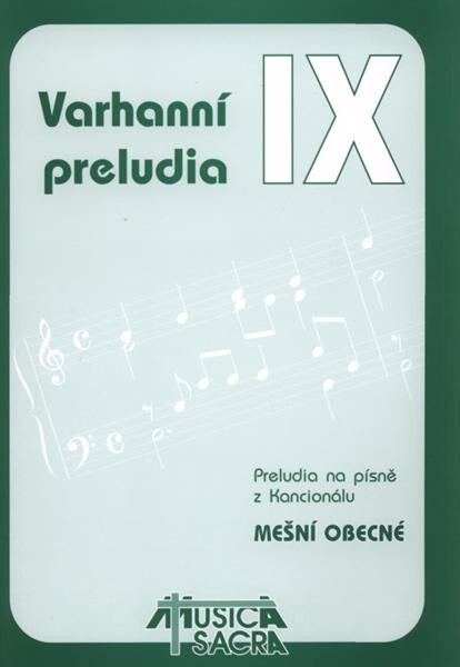 Varhanní preludia. IX, Preludia na písně z Kancionálu - Mešní obecné