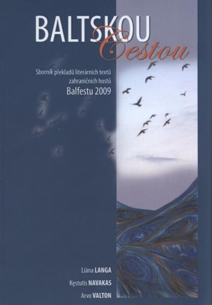 Baltskou cestou : sborník překladů literárních textů zahraničních hostů Baltfestu 2009