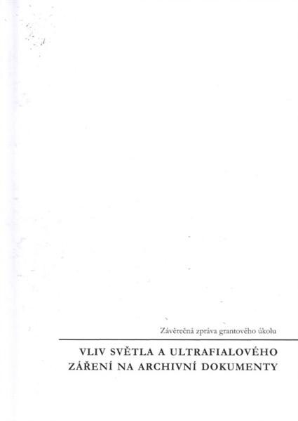 Vliv světla a ultrafialového záření na archivní dokumenty : závěrečná zpráva grantového úkolu řešeného v letech 1998-2000
