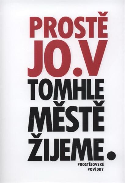Prostě jo. V tomhle městě žijeme : prostějovské povídky