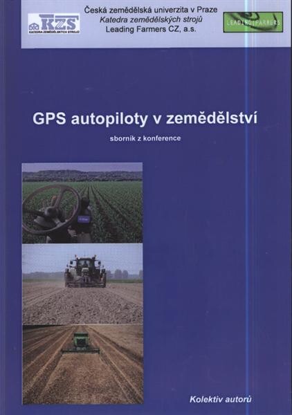 GPS autopiloty v zemědělství : sborník z konference : v Praze, 22.10.2009