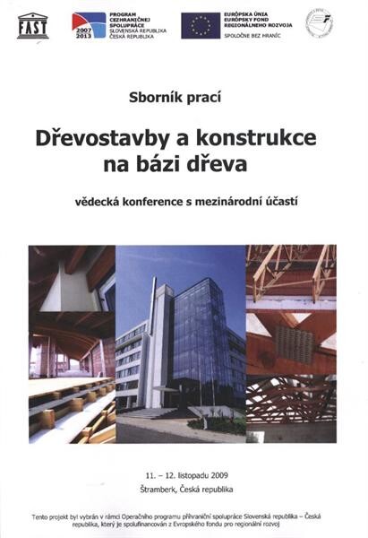 Dřevostavby a konstrukce na bázi dřeva :vědecká konference s mezinárodní účastí : sborník prací : 11.-12. listopadu 2009, Štramberk, Česká republika