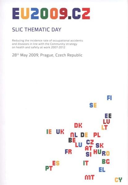 Slic thematic day :reducing the incidence rate of occupational accidents and diseases in line with the community strategy on health and safety at work 2007-2012 : 28th May 2009, Prague, Czech Republic