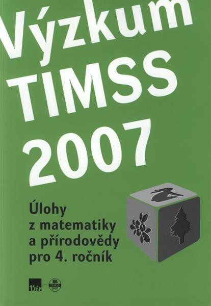 Výzkum TIMSS 2007. Úlohy z matematiky a přírodovědy pro 4. ročník