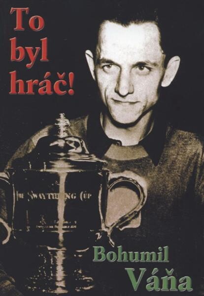 To byl hráč! :Bohumil Váňa, 17. ledna 1920 - 4. listopadu 1989