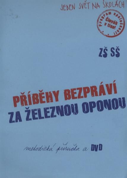 Příběhy bezpráví. Za železnou oponou : Jeden svět na školách, program společnosti Člověk v tísni, ZŠ, SŠ : metodická příručka a DVD