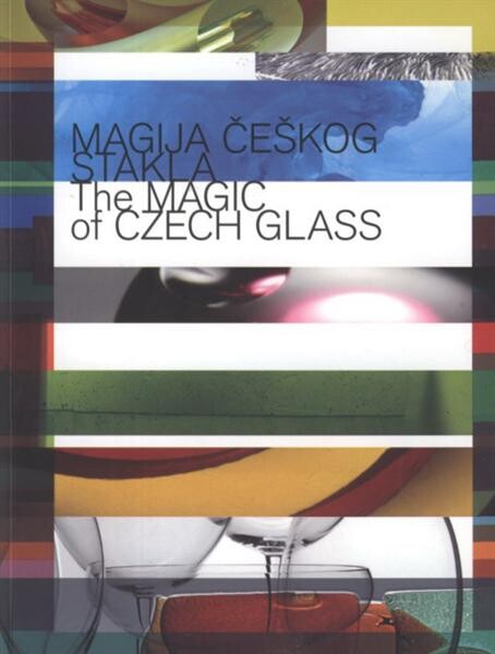 Magija češkog stakla = The magic of Czech glass : [katalog izložbe