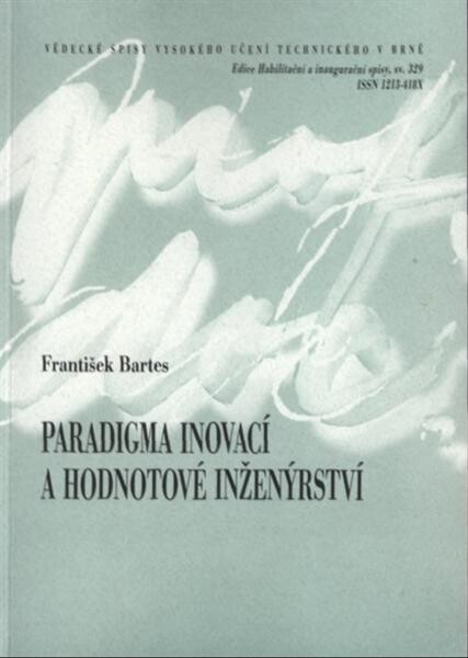 Paradigma inovací a hodnotové inženýrství =Paradigm innovations and value engineering : teze přednášky k profesorskému jmenovacímu řízení, obor Ekonomika a management