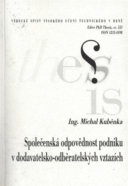 Společenská odpovědnost podniku v dodavatelsko-odběratelských vztazích = Corporate social responsibility in supplier-customer relationship : zkrácená verze Ph.D. Thesis