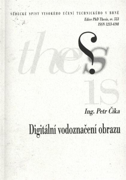 Digitální vodoznačení obrazu =Digital image watermarking : zkrácená verze Ph.D. Thesis