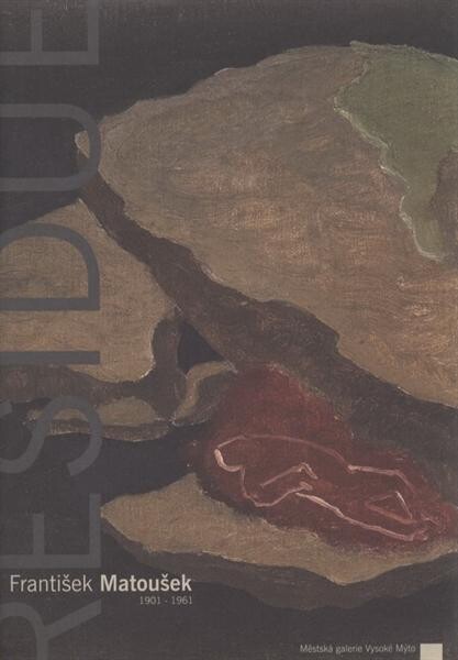 František Matoušek (1901-1961) : residue : Městká galerie Vysoké Mýto