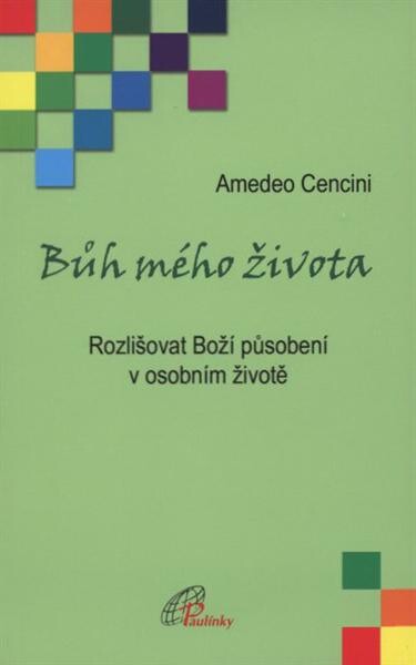 Bůh mého života : rozlišovat Boží působení v osobním životě