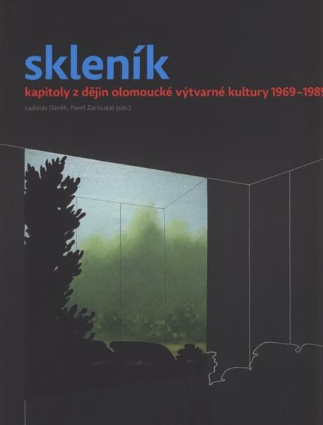 Skleník: kapitoly z dějin olomoucké výtvarné kultury 1969-1989 : [Muzeum umění Olomouc - Muzeum moderního umění Olomouc, Výstavní sály Trojlodí a Salon, 26. listopad 2009 - 4. duben 2010]