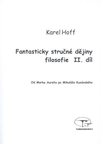Fantasticky stručné dějiny filosofie.II. díl,Od Marka Aurelia po Mikuláše Kusánského, to prostorově, časově pak: od roku 180 n.l. do roku 1460
