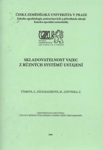 Skladovatelnost vajec z různých systémů ustájení :certifikovaná metodika : výstup z řešení výzkumného záměru MŠMT MSM 6046070901