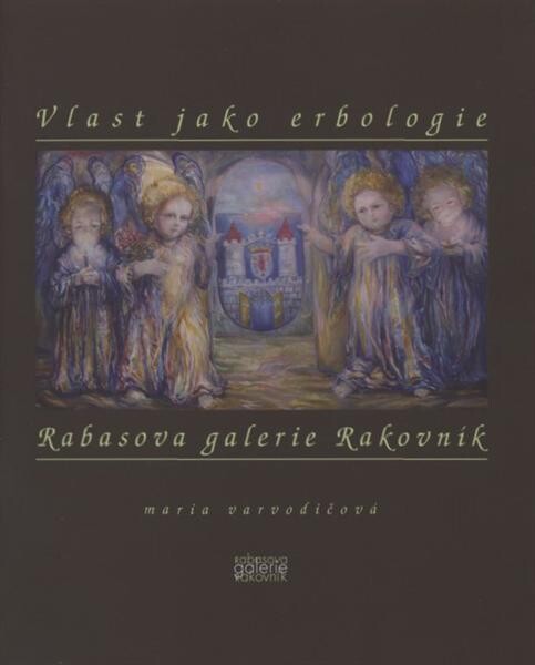 Vlast jako erbologie : Rabasova galerie Rakovník : [katalog]
