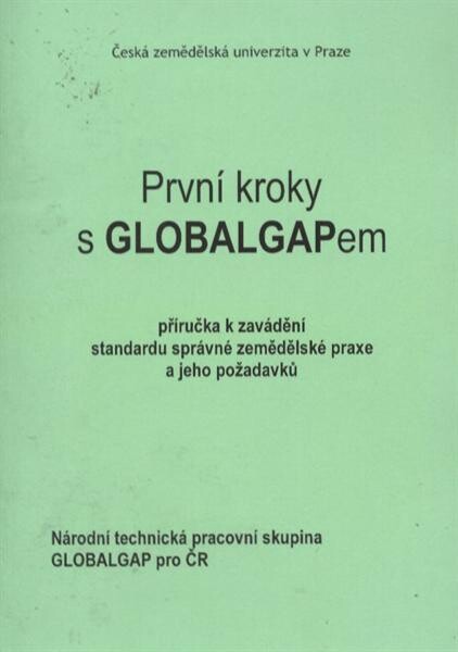 První kroky s GLOBALGAPem : příručka k zavádění standardu správné zemědělské praxe a jeho požadavků