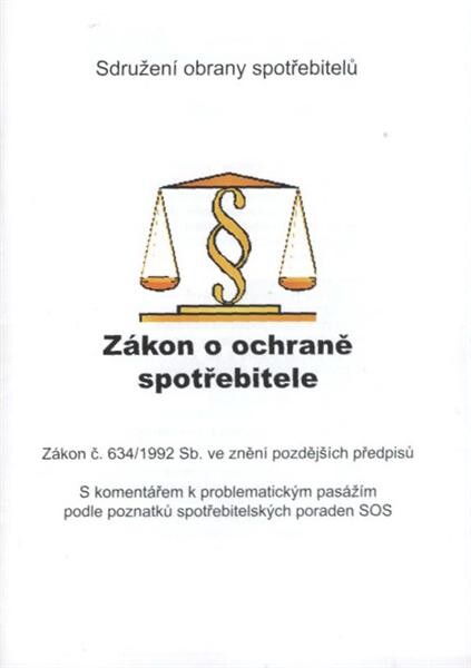 Zákon o ochraně spotřebitele : Zákon č. 634/1992 Sb. ve znění pozdějších předpisů : s komentářem k problematickým pasážím podle poznatků spotřebitelských poraden SOS