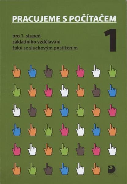 Pracujeme s počítačem 1 : pro 1. stupeň základního vzdělávání žáků se sluchovým postižením